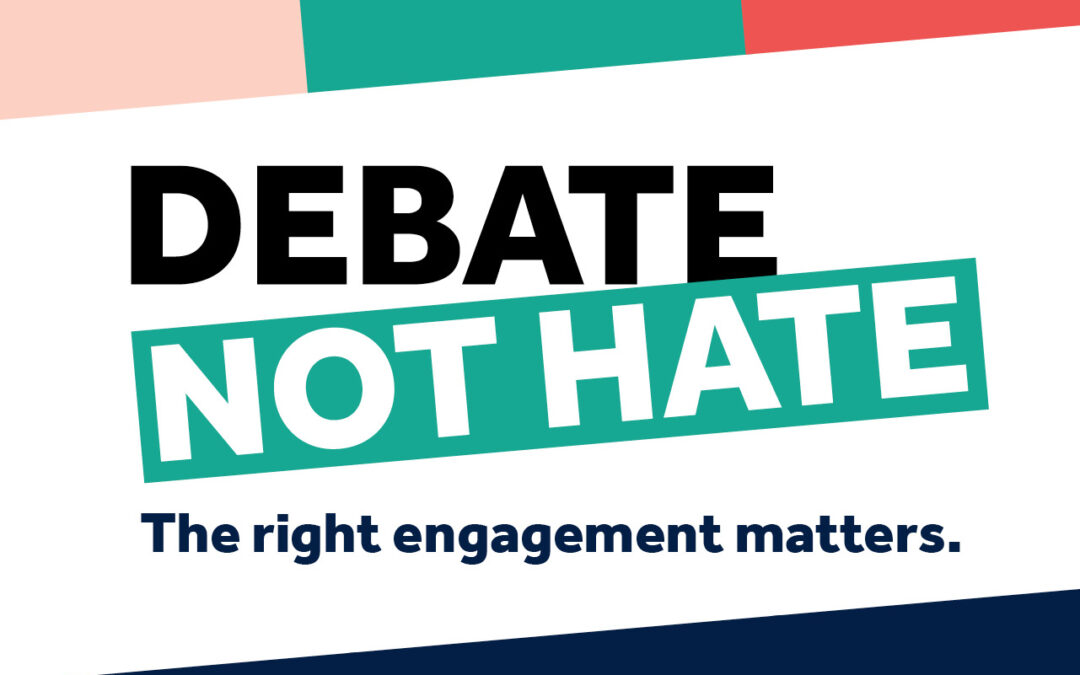 Debating and disagreeing with one another is a healthy part of democracy, but abuse and intimidation crosses the line into dangerous territory. The right engagement matters.